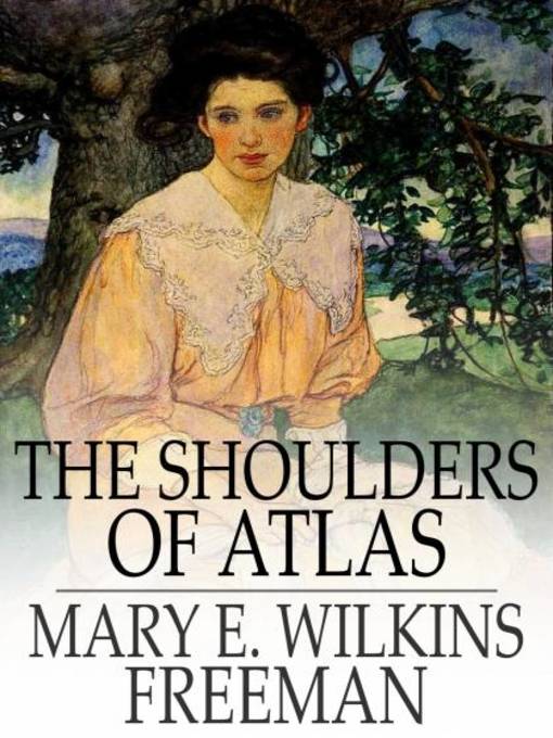 Titeldetails für The Shoulders of Atlas nach Mary E. Wilkins Freeman - Verfügbar